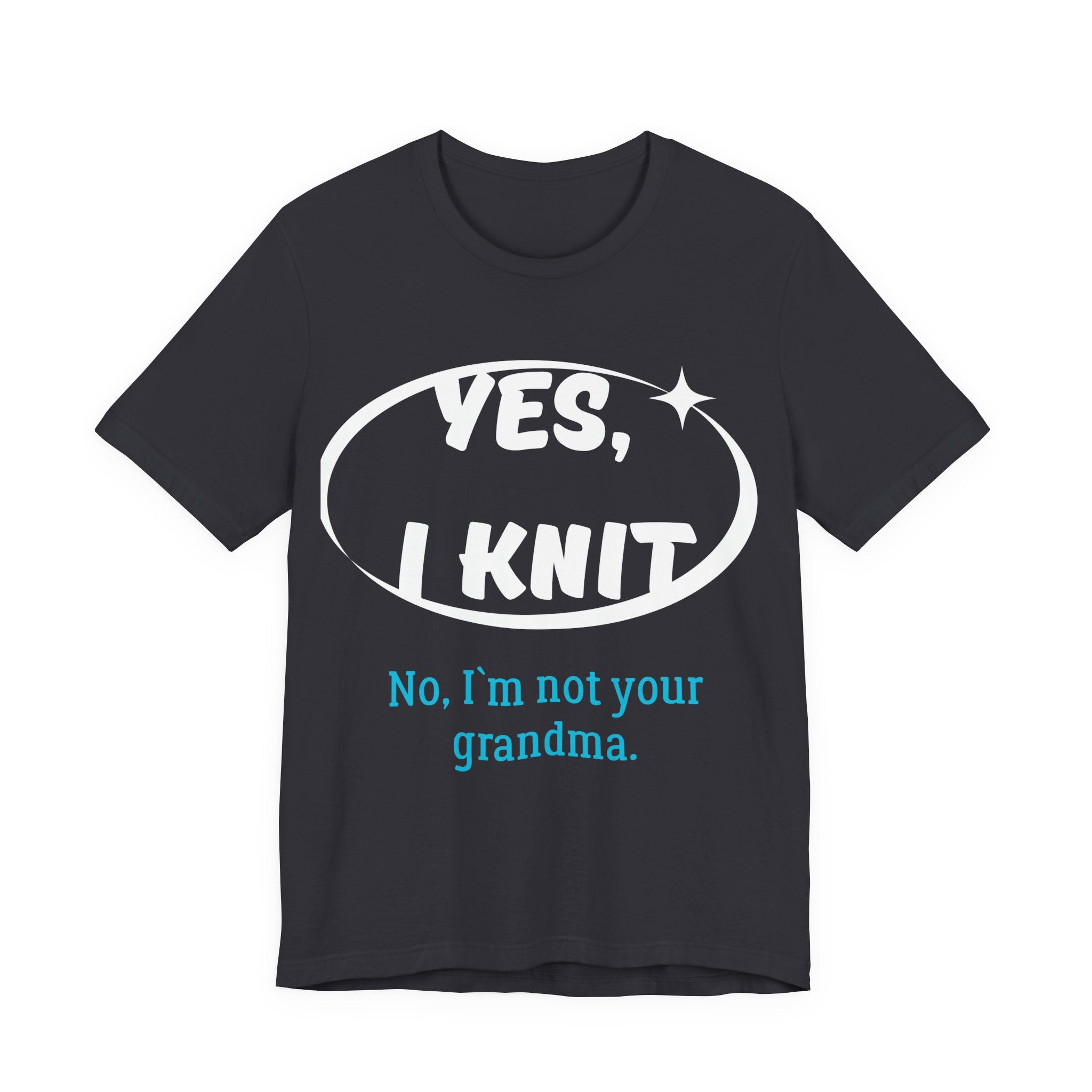 "Yes, I Knit. No, I'm Not Your Grandma." – Men's Funny Knitting T-Shirt