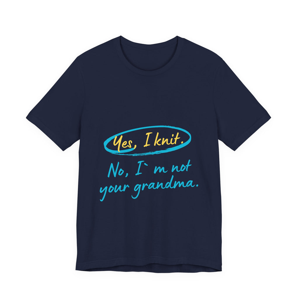 "Yes, I Knit. No, I'm Not Your Grandma." – Men's Funny Knitting T-Shirt