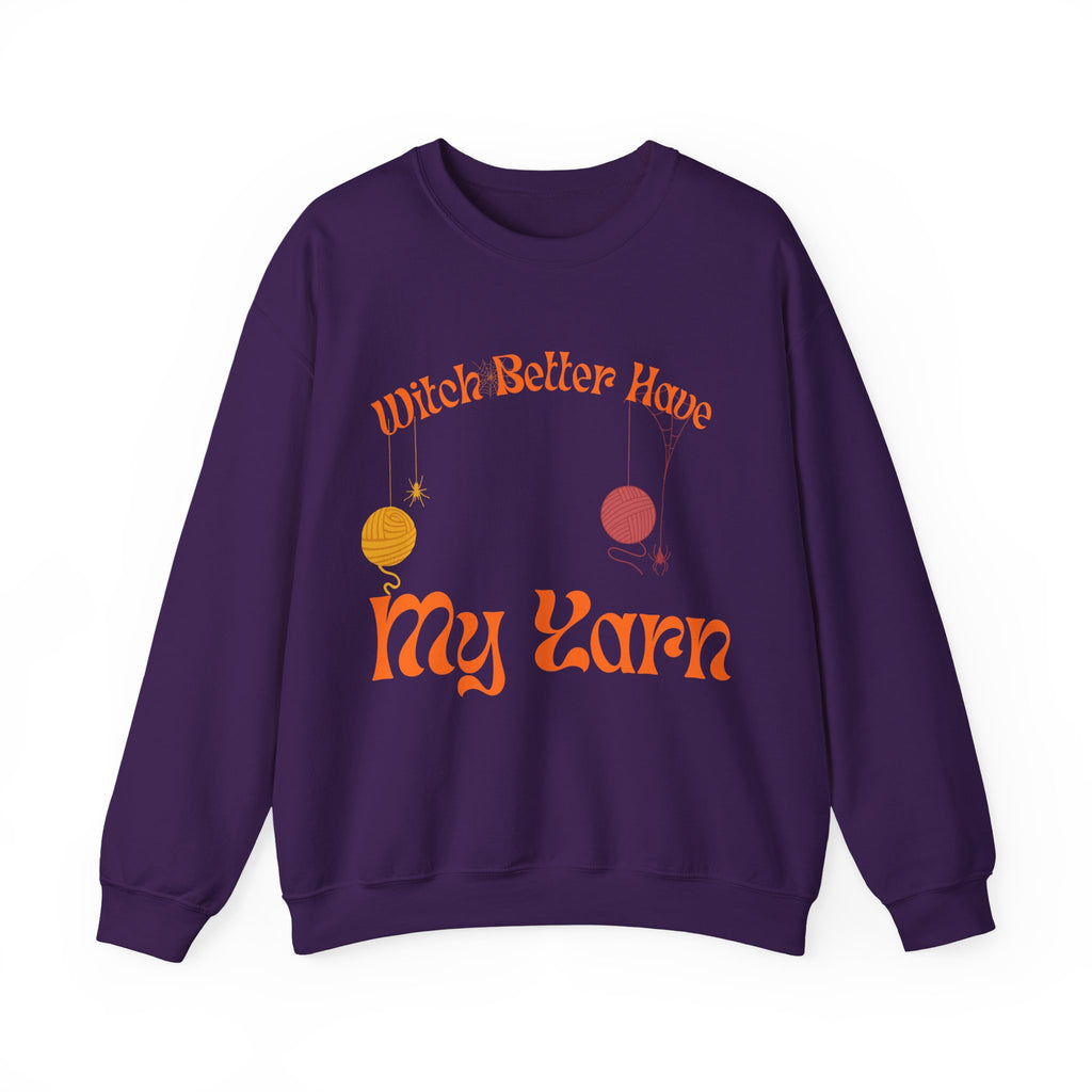 Witch Better Have My Yarn — Funny Knitting Sweatshirt