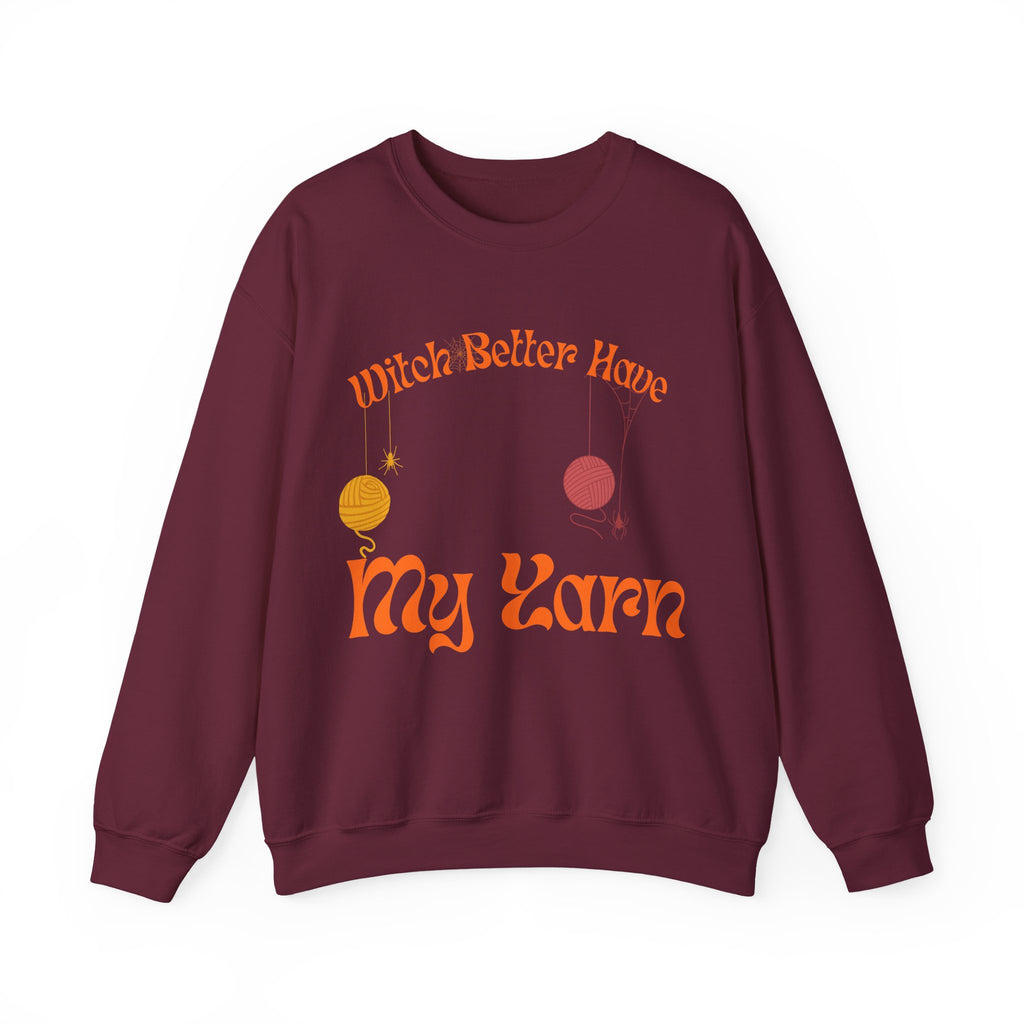 Witch Better Have My Yarn — Funny Knitting Sweatshirt