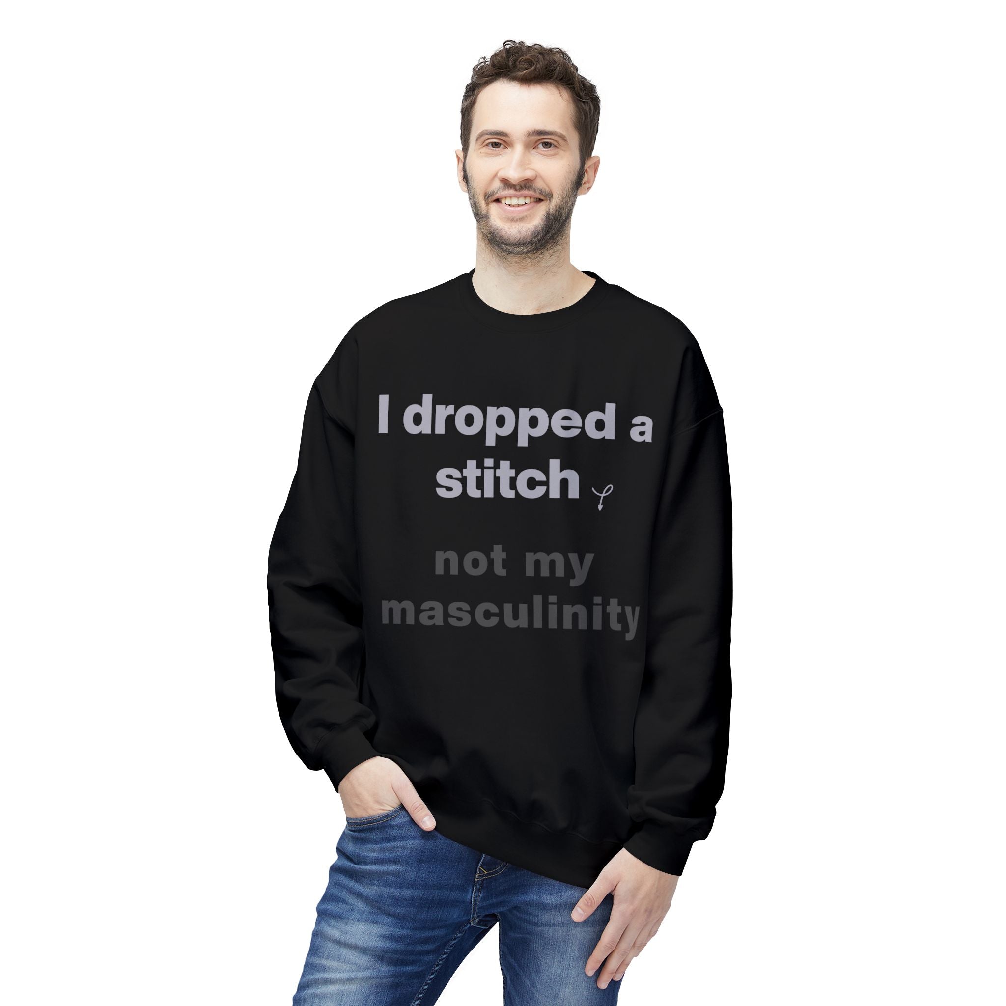I Dropped a Stitch, Not My Masculinity — Men's Graphic Sweatshirt