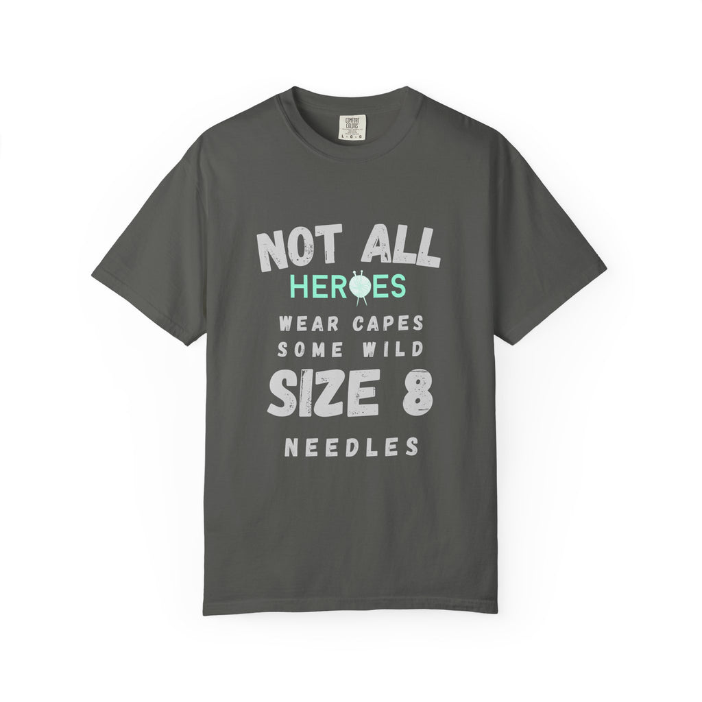 "Not all heroes wear capes. Some wild size 8 needles"– Funny Knitting T-Shirt for Men