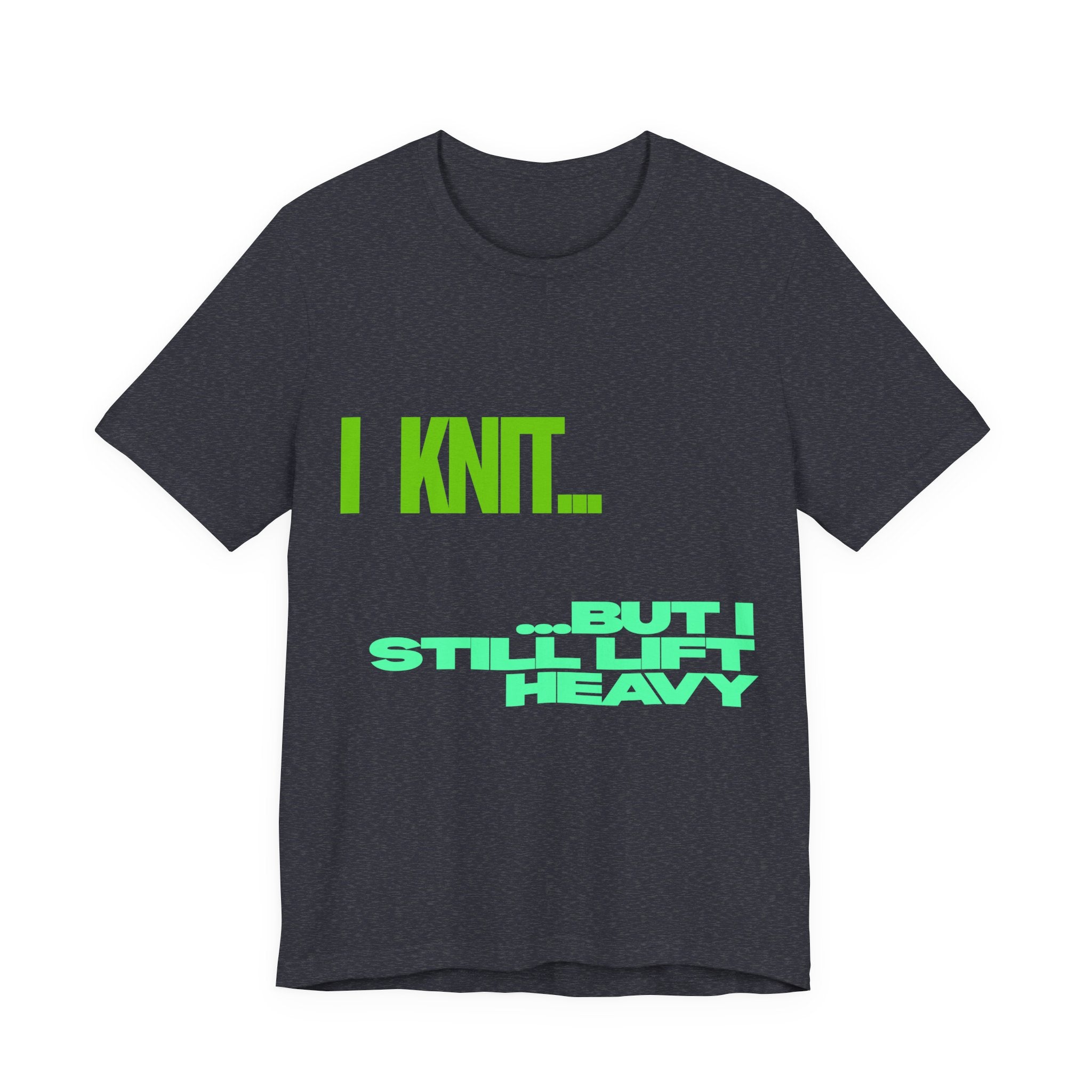 "I Knit. But I still lift heavy." – Men's Funny Knitting T-Shirt