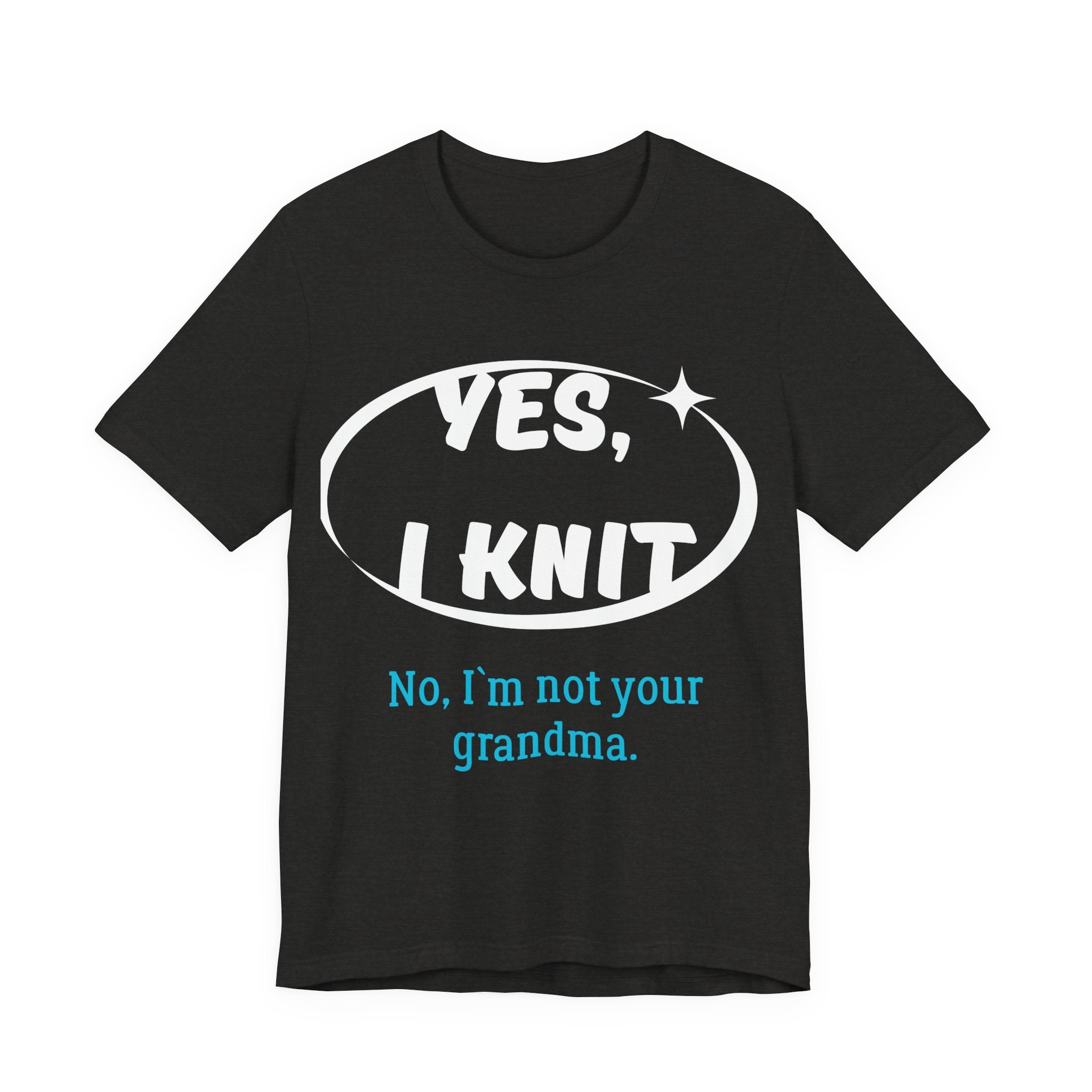 "Yes, I Knit. No, I'm Not Your Grandma." – Men's Funny Knitting T-Shirt