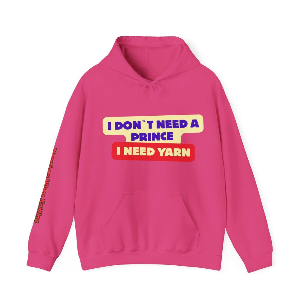 "I Don't Need a Prince, I Need Yarn" Hoodie