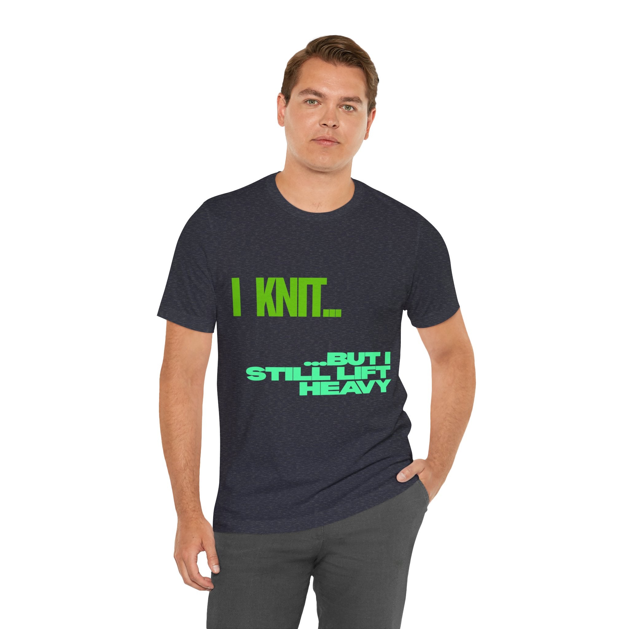 "I Knit. But I still lift heavy." – Men's Funny Knitting T-Shirt