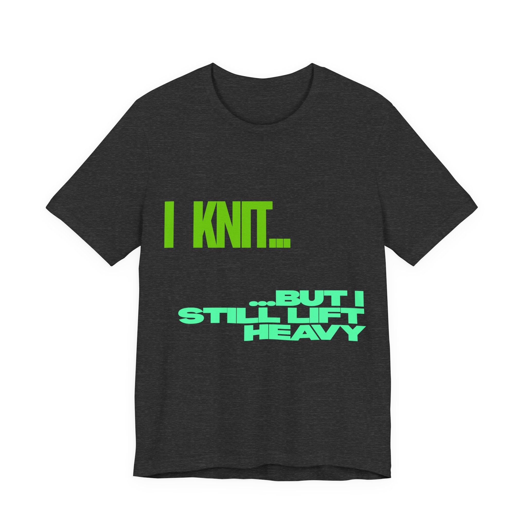 "I Knit. But I still lift heavy." – Men's Funny Knitting T-Shirt