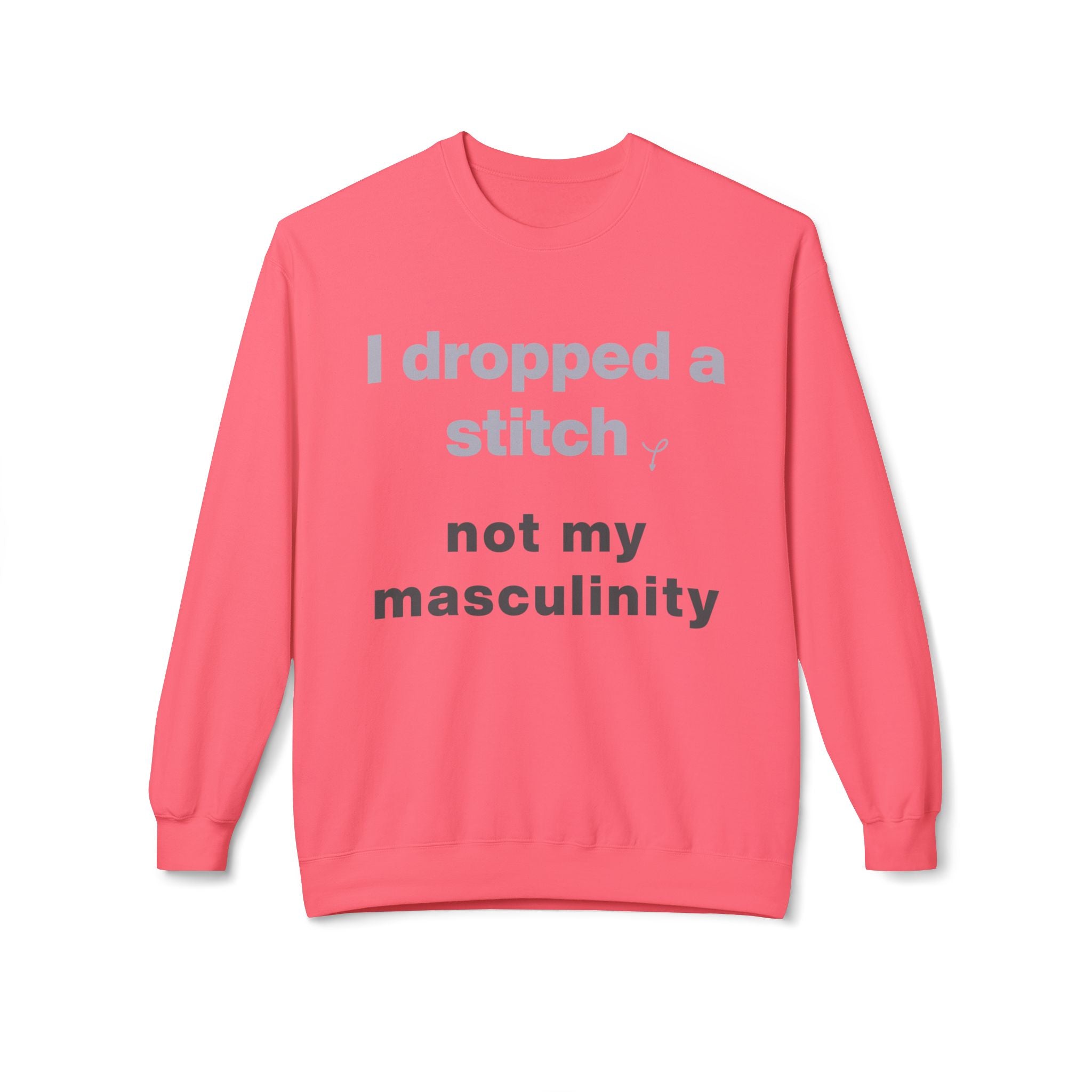 I Dropped a Stitch, Not My Masculinity — Men's Graphic Sweatshirt