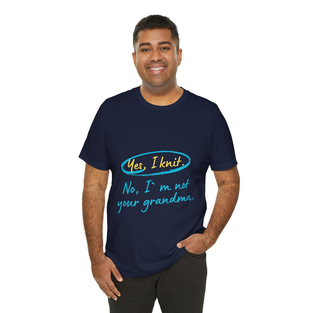 "Yes, I Knit. No, I'm Not Your Grandma." – Men's Funny Knitting T-Shirt